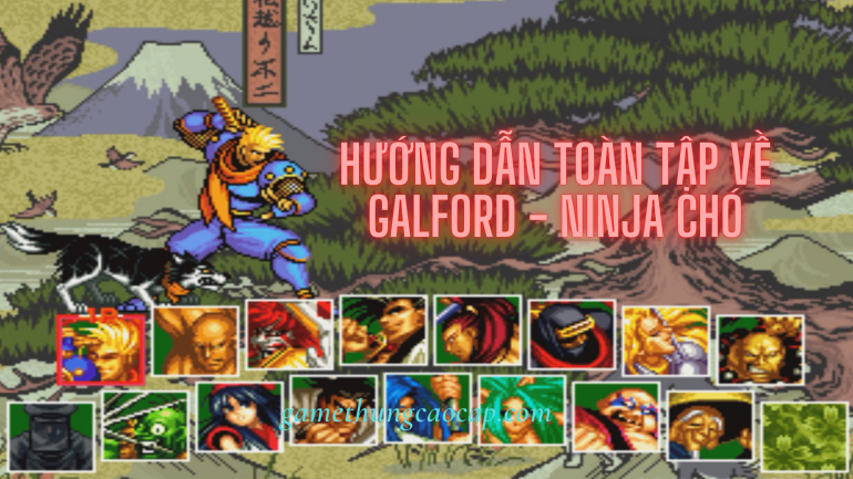 Hướng dẫn toàn tập về Galford trong Samurai Shodown 2